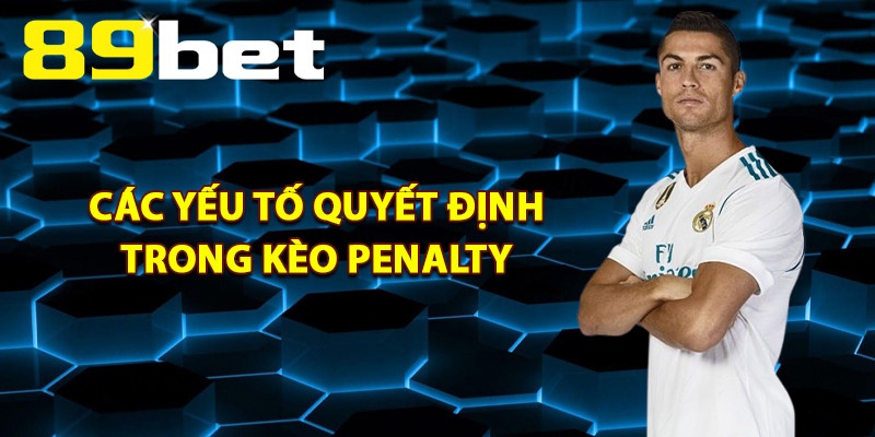 Kèo Penalty – Mẹo Đặt Cược Tối Ưu Thắng Lớn Mỗi Trận 4 Các Yếu Tố Quyết Định Trong Kèo Penalty