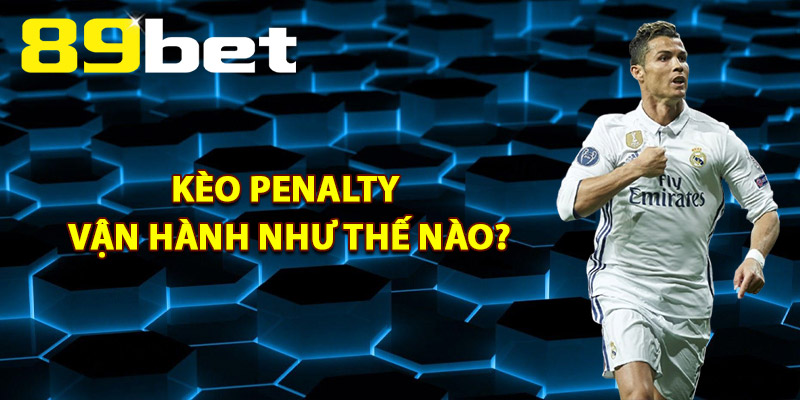 Kèo Penalty – Mẹo Đặt Cược Tối Ưu Thắng Lớn Mỗi Trận 2 Kèo Penalty Vận Hành Như Thế Nào?