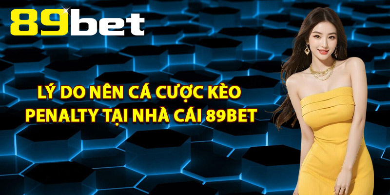 Kèo Penalty – Mẹo Đặt Cược Tối Ưu Thắng Lớn Mỗi Trận 3 Lý Do Nên Cá Cược Kèo Penalty Tại Nhà Cái 89Bet