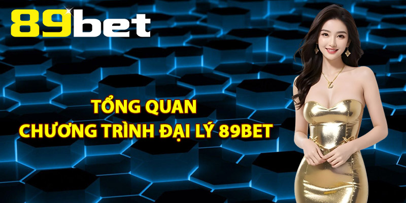Đại Lý 89Bet – Bí Quyết Thành Công Khi Trở Thành Đối Tác 2 Tổng Quan Chương Trình Đại Lý 89Bet