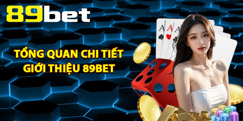 Giới Thiệu 89Bet – Điểm Đến Giải Trí Hàng Đầu Châu Á 2025 1 Tổng quan chi tiết giới thiệu 89Bet