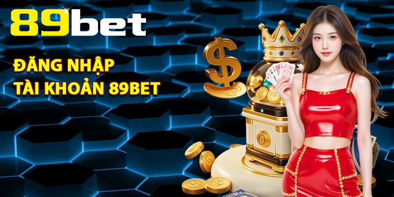 Đăng Nhập 89Bet – Truy Cập Nhanh Chóng Chỉ Với 1 Click 1 đăng nhập tài khoản